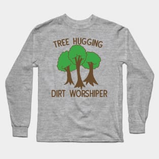 Tree hugging dirt worshiper Long Sleeve T-Shirt